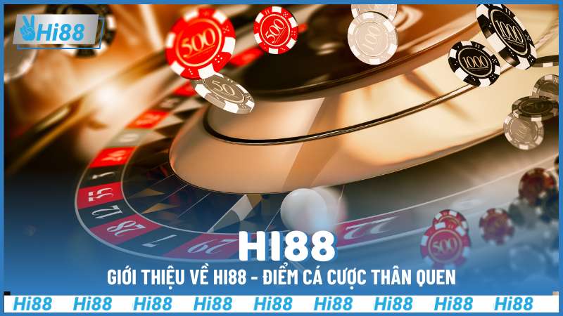 Giới thiệu về Hi88 - Điểm cá cược thân quen