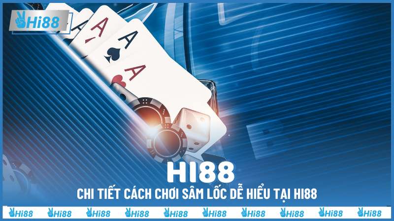 Chi tiết cách chơi Sâm lốc dễ hiểu tại Hi88