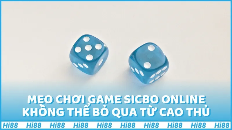 Một số mẹo chơi game sicbo online không thể bỏ qua từ cao thủ
